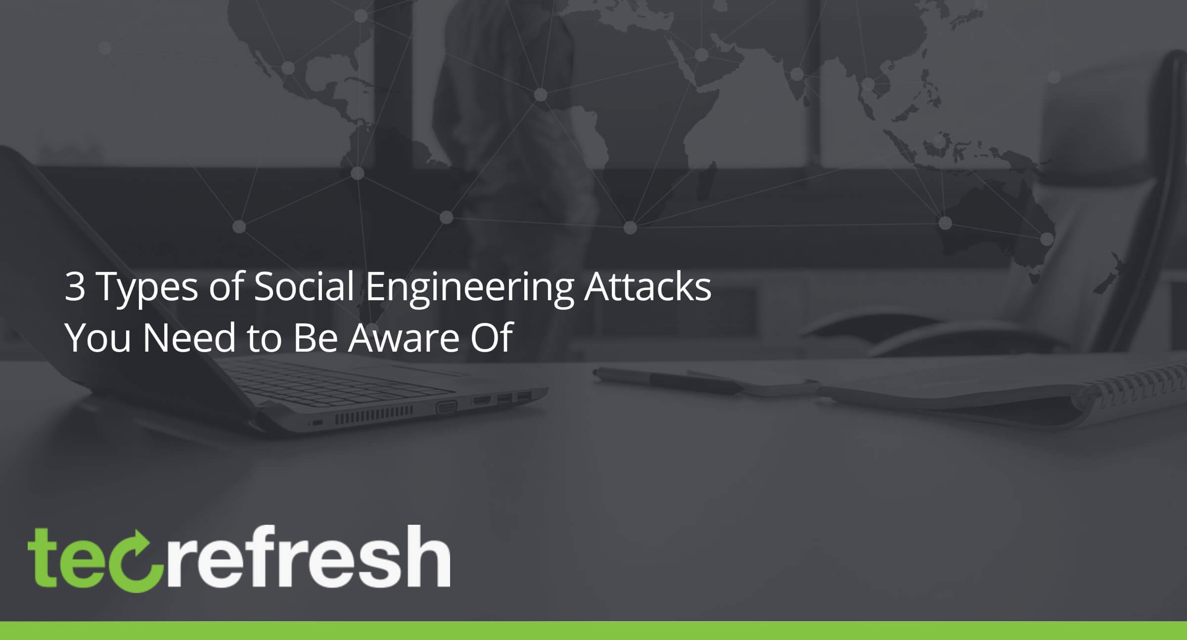 3 Types Of Social Engineering Attacks You Need To Be Aware Of